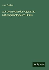 Produktbild: Aus dem Leben der V&ouml;gel Eine naturpsychologische Skizze