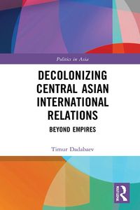 Produktbild: Decolonizing Central Asian International Relations