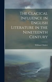 Produktbild: The Clacical Influence in English Literature in the Nineteenth Century