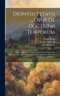 Produktbild: Dionysii Petavii ... Opus De Doctrina Temporum: Auctius In Hac Nova Editione Notis & Emendationibus Quamplurimis, Quas Manu Sua Codici Adscripserat Di