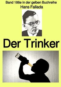 Gelbe Buchreihe / Der Trinker – Band 186e in der gelben Buchreihe – Farbe – bei Jürgen Ruszkowski Hans Fallada