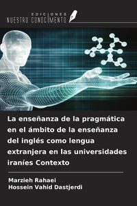 Produktbild: La ense&ntilde;anza de la pragm&aacute;tica en el &aacute;mbito de la ense&ntilde;anza del ingl&eacute;s como lengua extranjera en las universidades iran&iacute;es Contexto