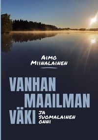 Produktbild: Vanhan maailman v&auml;ki ja suomalainen onni
