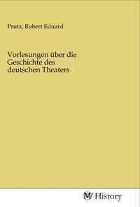 Produktbild: Vorlesungen &uuml;ber die Geschichte des deutschen Theaters