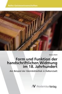 Produktbild: Form und Funktion der handschriftlichen Widmung im 18. Jahrhundert