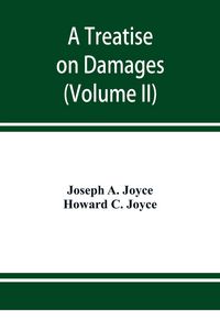 Produktbild: A treatise on damages, covering the entire law of damages, both generally and specifically (Volume II)