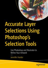 Produktbild: Accurate Layer Selections Using Photoshop&rsquo;s Selection Tools