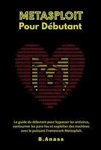 Produktbild: Metasploit pour d&eacute;butant : le guide du d&eacute;butant pour bypasser les antivirus, contourner les pare-feu et exploiter des machines avec le puissant framew
