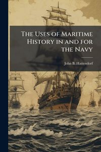 Produktbild: The Uses of Maritime History in and for the Navy