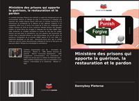 Produktbild: Minist&egrave;re des prisons qui apporte la gu&eacute;rison, la restauration et le pardon