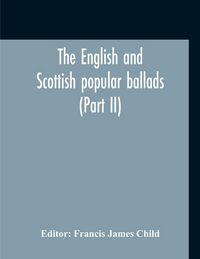 Produktbild: The English And Scottish Popular Ballads (Part II)