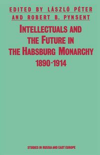 Produktbild: Intellectuals And The Future In The Habsburg Monarchy 1890-1914