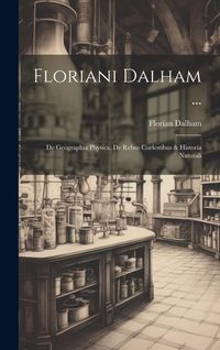 Produktbild: Floriani Dalham ...: De Geographia Physica, De Rebus Coelestibus & Historia Naturali