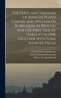 Produktbild: The Texts and Versions of John De Plano Carpini and William De Rubruquis, As Printed for the First Time by Hakluyt in 1598, Together With Some Shorter