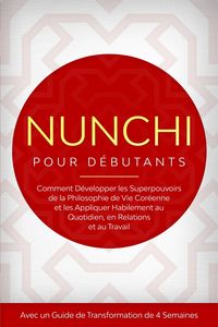 Produktbild: Nunchi pour D&eacute;butants : Comment D&eacute;velopper les Superpouvoirs de la Philosophie de Vie Cor&eacute;enne et les Appliquer Habilement au Quotidien, en Relations
