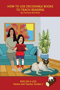 Produktbild: How to Use Decodable Books to Teach Reading (DOG ON A LOG Parent and Teacher Guides, #2)