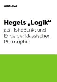 Produktbild: Hegels "Logik" als H&ouml;hepunkt und Ende der klassischen Philosophie