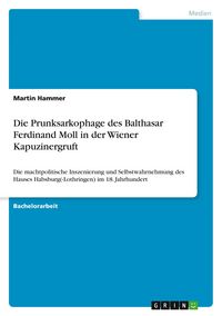 Produktbild: Hammer, M: Prunksarkophage des Balthasar Ferdinand Moll in d
