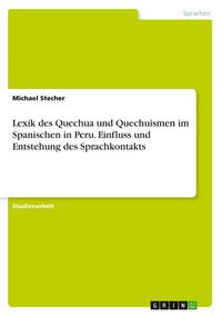 Produktbild: Lexik des Quechua und Quechuismen im Spanischen in Peru. Einfluss und Entstehung des Sprachkontakts