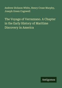 Produktbild: The Voyage of Verrazzano. A Chapter in the Early History of Maritime Discovery in America