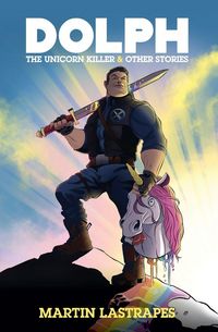 Produktbild: Dolph the Unicorn Killer & Other Stories