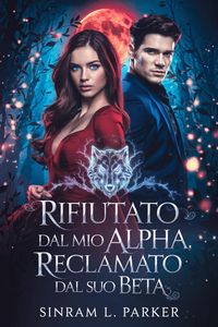 Produktbild: Rifiutato dal mio Alpha, reclamato dal suo Beta (LA SERIE DI SPACCHI DELLA CRESTA SETTENTRIONALE, #2)