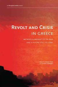Produktbild: Revolt and Crisis in Greece: Between a Present Yet to Pass and a Future Still to Come