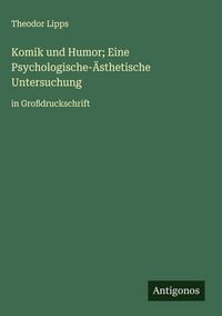 Produktbild: Komik und Humor; Eine Psychologische-&Auml;sthetische Untersuchung