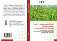 Produktbild: Le riz cultiv&eacute; et am&eacute;lior&eacute;: Valorisation et potentialit&eacute;s g&eacute;n&eacute;tiques