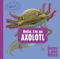 Produktbild: Hello, I'm an Axolotl (Meet the Wild Things, Book 4)