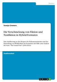 Produktbild: Die Verschmelzung von Fiktion und Nonfiktion in Hybrid-Formaten