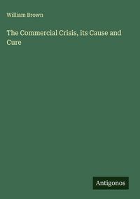 Produktbild: The Commercial Crisis, its Cause and Cure