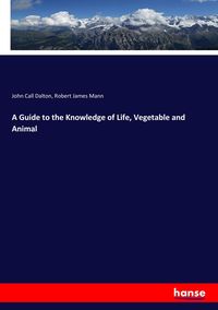 Produktbild: A Guide to the Knowledge of Life, Vegetable and Animal