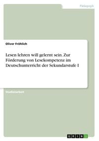 Produktbild: Lesen lehren will gelernt sein. Zur Förderung von Lesekompetenz im Deutschunterricht der Sekundarstufe I