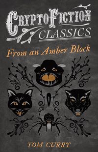Produktbild: From an Amber Block (Cryptofiction Classics - Weird Tales of Strange Creatures)
