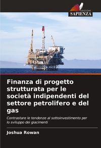 Produktbild: Finanza di progetto strutturata per le societ&agrave; indipendenti del settore petrolifero e del gas