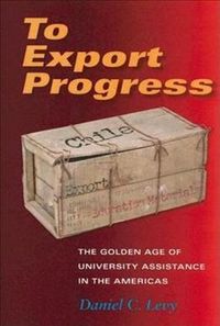 Produktbild: To Export Progress: The Golden Age of University Assistance in the Americas