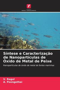 Produktbild: S&iacute;ntese e Caracteriza&ccedil;&atilde;o de Nanopart&iacute;culas de &Oacute;xido de Metal de Peixe