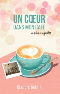Produktbild: Un coeur dans mon caf&eacute;, et plus si affinit&eacute;s