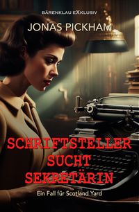 Produktbild: Schriftsteller sucht Sekret&auml;rin - Ein Fall f&uuml;r Scotland Yard: Ein klassischer Kriminalroman