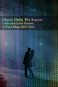 Produktbild: Music Only We Know: Collected Love Poems of Paul Hina 2013-2016