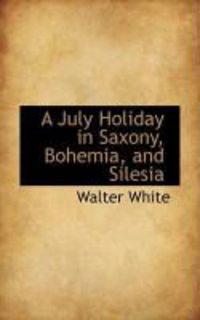 Produktbild: A July Holiday in Saxony, Bohemia, and Silesia