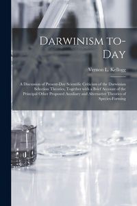 Produktbild: Darwinism To-day: a Discussion of Present-day Scientific Criticism of the Darwinian Selection Theories, Together With a Brief Account of