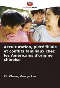 Produktbild: Acculturation, pi&eacute;t&eacute; filiale et conflits familiaux chez les Am&eacute;ricains d'origine chinoise