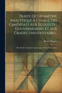 Produktbild: Trait&eacute; De G&eacute;om&eacute;trie Analytique &Agrave; L'usage Des Candidats Aux &Eacute;coles Du Gouvernement Et Aux Grades Universitaires..