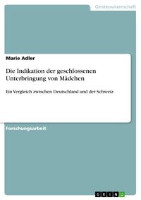 Produktbild: Die Indikation der geschlossenen Unterbringung von M&auml;dchen