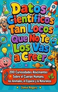 Produktbild: Datos Cient&iacute;ficos Tan Locos Que No Te Los Vas a Creer