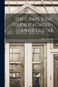 Produktbild: The Grape Vine, its Propagation and Culture