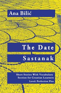 Bild vom Artikel The Date / Sastanak - Croatian Short Stories With Vocabulary Section (C1 / Advanced High) vom Autor Ana Bilic