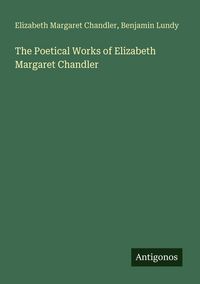 Produktbild: The Poetical Works of Elizabeth Margaret Chandler
